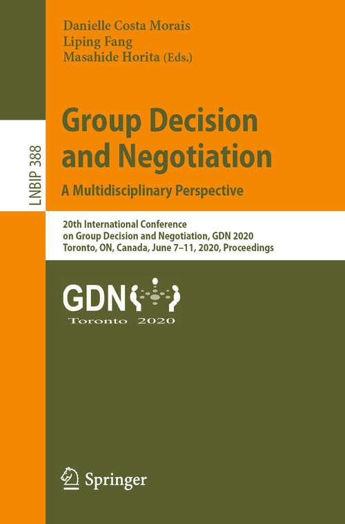 Group Decision and Negotiation: 20th International Conference on Group Decision and Negotiation, GDN 2020, Toronto, ON, Canada, June 7–11, 2020, Proceedings (Lecture Notes in Business Information Processing #388)