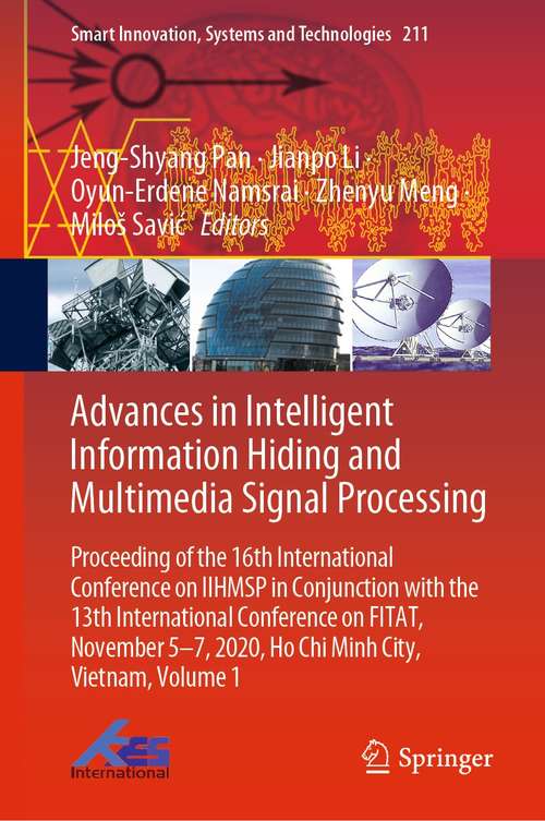 Advances in Intelligent Information Hiding and Multimedia Signal Processing: Proceeding of the 16th International Conference on IIHMSP in conjunction with the 13th international conference on FITAT, November 5-7, 2020, Ho Chi Minh City, Vietnam, Volume 1 (Smart Innovation, Systems and Technologies #211)