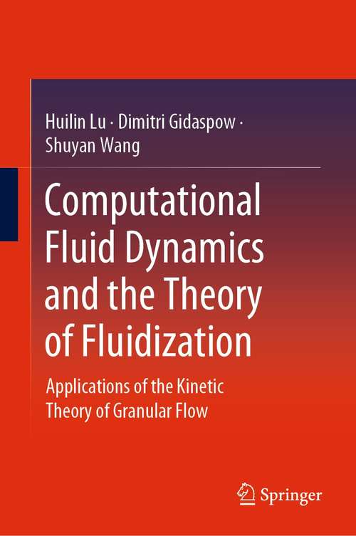 Book cover of Computational Fluid Dynamics and the Theory of Fluidization: Applications of the Kinetic Theory of Granular Flow (1st ed. 2021)