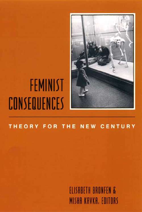 Feminist Consequences: Theory for the New Century (Gender and Culture Series)