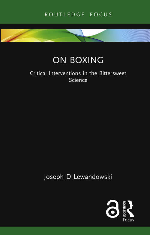 Book cover of On Boxing: Critical Interventions in the Bittersweet Science (Routledge Focus on Sport, Culture and Society)