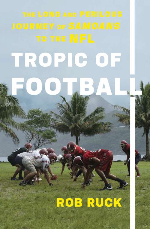 Book cover of Tropic Of Football: The Long And Perilous Journey Of Samoans To The NFL
