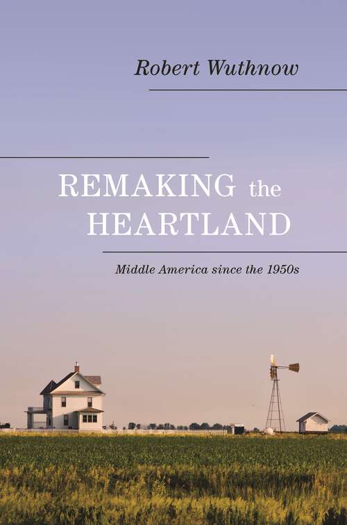 Book cover of Remaking the Heartland: Middle America since the 1950s