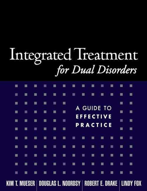 Integrated Treatment for Dual Disorders: A Guide to Effective Practice