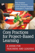 Core Practices for Project-Based Learning: A Guide for Teachers and Leaders (Core Practices in Education Series)