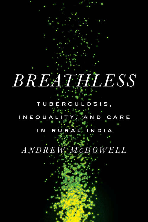 Book cover of Breathless: Tuberculosis, Inequality, and Care in Rural India (South Asia in Motion)