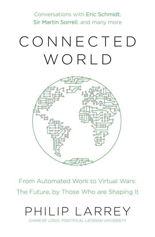 Book cover of Connected World: From Automated Work to Virtual Wars: The Future, By Those Who Are Shaping It
