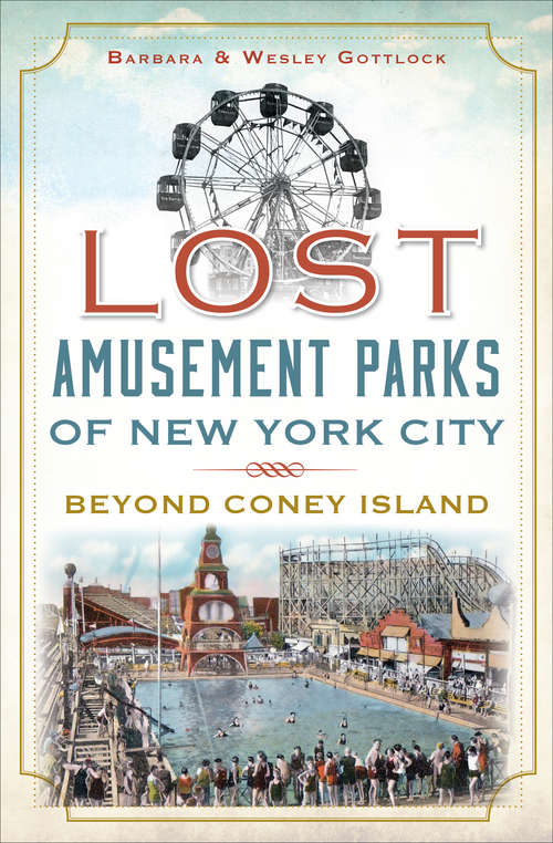 Book cover of Lost Amusement Parks of New York City: Beyond Coney Island (Lost Ser.)