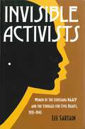 Invisible Activists: Women of the Louisiana NAACP and the Struggle for Civil Rights, 1915–1945 (Conflicting Worlds: New Dimensions of the American Civil War)