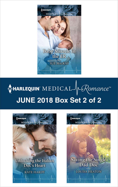 Harlequin Medical Romance June 2018 - Box Set 2 of 2: Baby Miracle in the ER\Unlocking the Italian Doc's Heart\Saving the Single Dad Doc