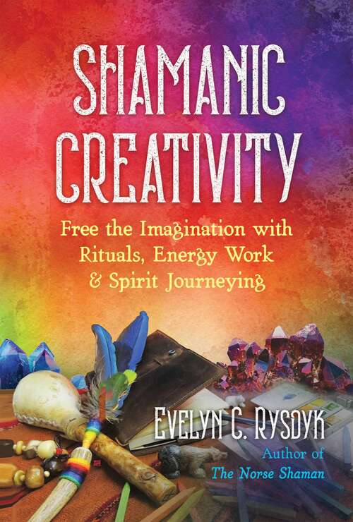 Book cover of Shamanic Creativity: Free the Imagination with Rituals, Energy Work, and Spirit Journeying