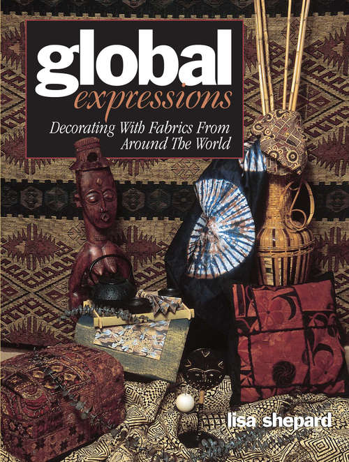 Book cover of Global Expressions: Decorating With Fabrics from Around the World