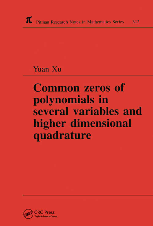 Common Zeros of Polynominals in Several Variables and Higher Dimensional Quadrature (Pitman Research Notes In Mathematics Ser.)