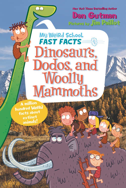 Book cover of My Weird School Fast Facts: Dinosaurs, Dodos, and Woolly Mammoths (My Weird School Fast Facts #6)