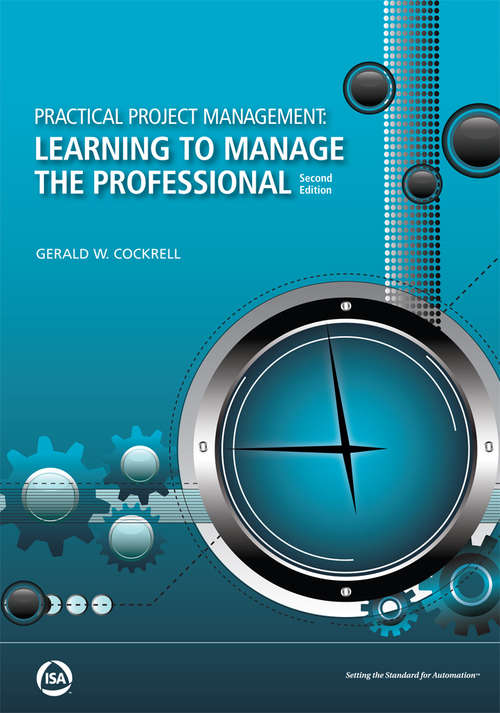 Practical Project Management: Learning to Manage the Professional, Second Edition