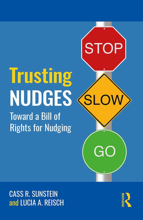 Trusting Nudges: Toward A Bill of Rights for Nudging (Routledge Advances in Behavioural Economics and Finance)