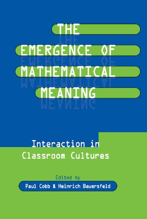 The Emergence of Mathematical Meaning: interaction in Classroom Cultures (Studies in Mathematical Thinking and Learning Series)
