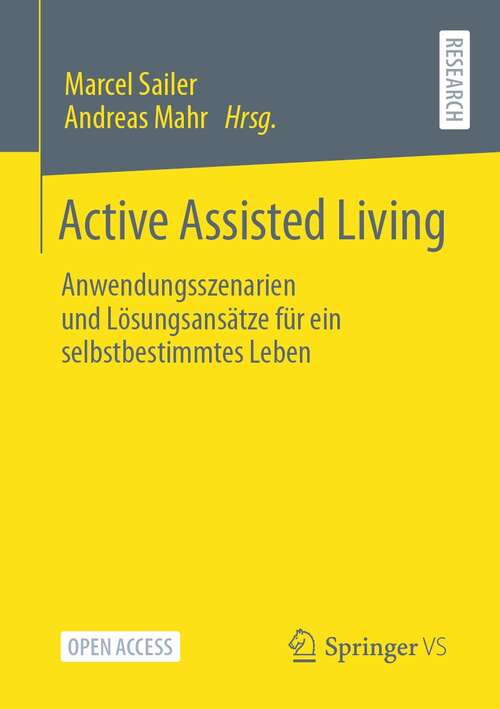 Book cover of Active Assisted Living: Anwendungsszenarien und Lösungsansätze für ein selbstbestimmtes Leben (1. Aufl. 2021)