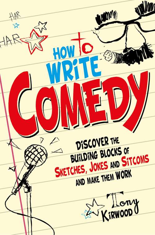 Book cover of How To Write Comedy: Discover the building blocks of sketches, jokes and sitcoms – and make them work