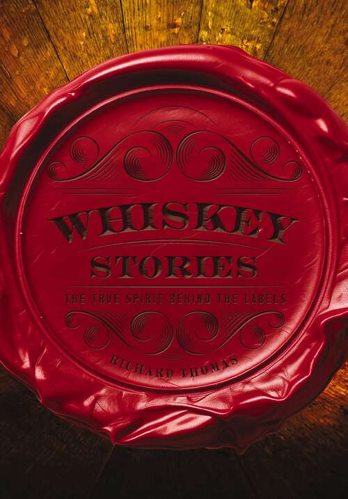 Book cover of Whiskey Stories: The True Spirit Behind the Labels