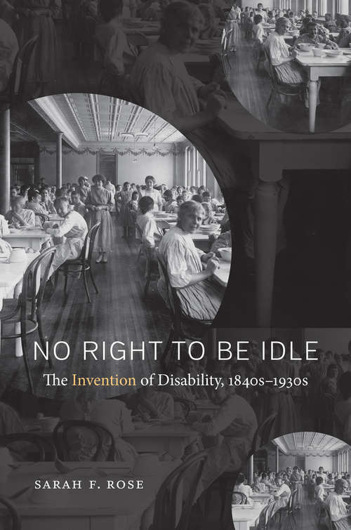 No Right to Be Idle: The Invention of Disability, 1840s–1930s