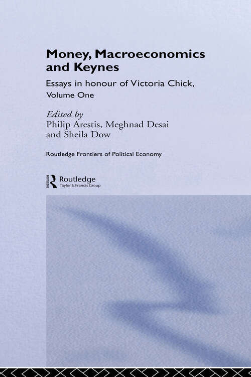 Money, Macroeconomics and Keynes: Essays in Honour of Victoria Chick, Volume 1 (Routledge Frontiers of Political Economy #Vol. 38)