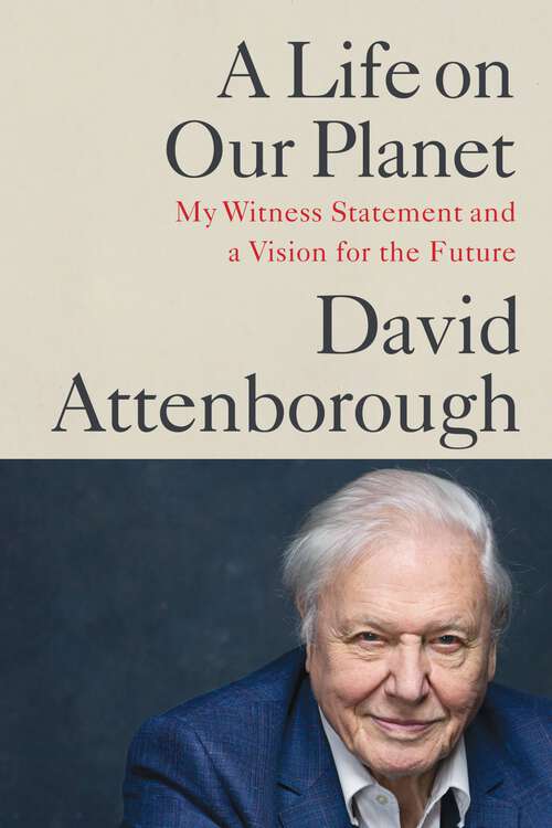 Book cover of A Life on Our Planet: My Witness Statement and a Vision for the Future