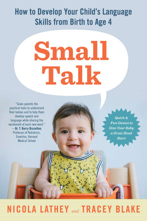 Small Talk: How to Develop Your Child's Language Skills from Birth to Age Four (Small Talk Ser.)