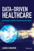 Data-Driven Healthcare: How Analytics and BI are Transforming the Industry (Wiley and SAS Business Series)