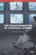 The Transformation of Strategic Affairs (Adelphi Ser. #379)
