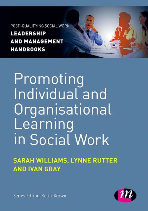 Promoting Individual and Organisational Learning in Social Work (Post-Qualifying Social Work Leadership and Management Handbooks)