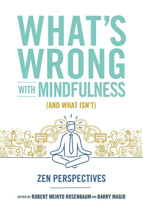 What's Wrong with Mindfulness (And What Isn't): Zen Perspectives