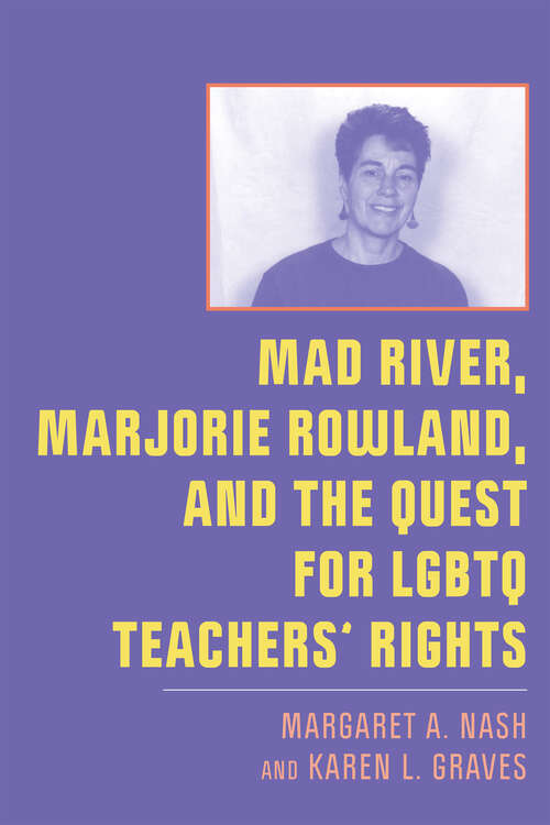 Book cover of Mad River, Marjorie Rowland, and the Quest for LGBTQ Teachers’ Rights (New Directions in the History of Education)