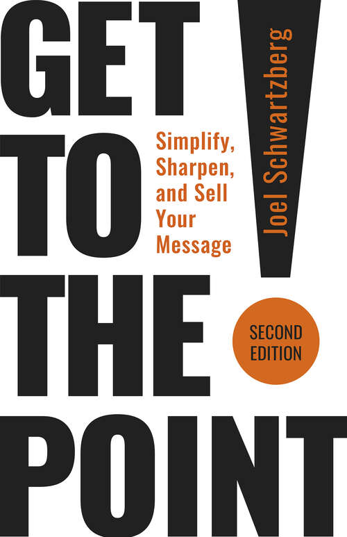 Book cover of Get to the Point!, Second Edition: Simplify, Sharpen, and Sell Your Message (2)