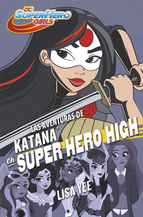 Book cover of Las aventuras de Katana en Super Hero High (DC Super Hero Girls #4)