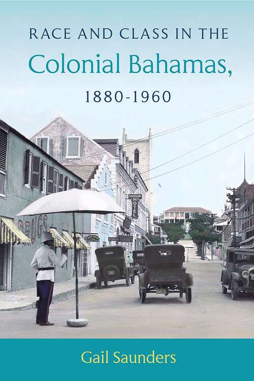 Book cover of Race and Class in the Colonial Bahamas, 1880-1960