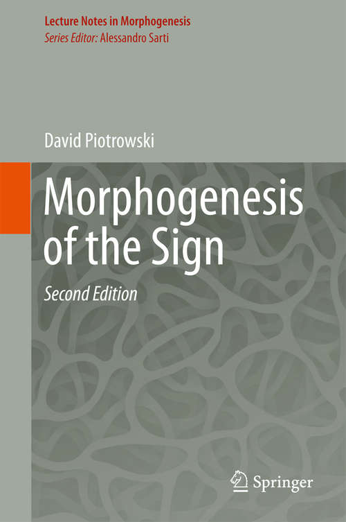 Book cover of Morphogenesis of the Sign: From Morphodynamics To Neurosciences (2nd ed. 2018) (Lecture Notes in Morphogenesis)