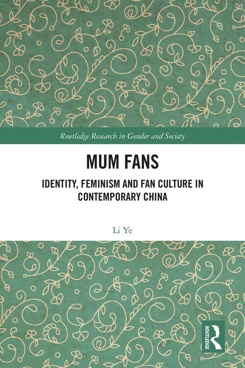 Book cover of Mum Fans: Identity, Feminism and Fan Culture in Contemporary China (1) (Routledge Research in Gender and Society)