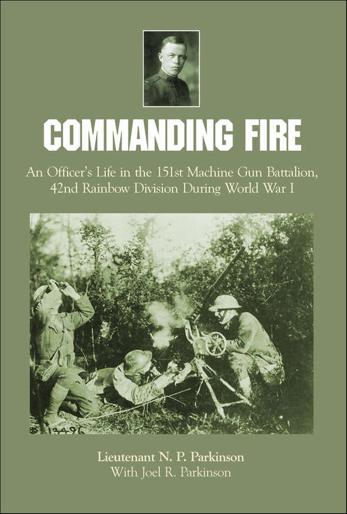 Book cover of Commanding Fire: An Officer’s Life in the 151st Machine Gun Battalion, 42nd Rainbow Division During World War I