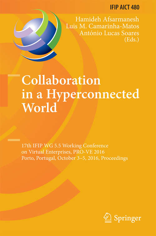 Book cover of Collaboration in a Hyperconnected World: 17th IFIP WG 5.5 Working Conference on Virtual Enterprises, PRO-VE 2016, Porto, Portugal, October 3-5, 2016, Proceedings (IFIP Advances in Information and Communication Technology #480)