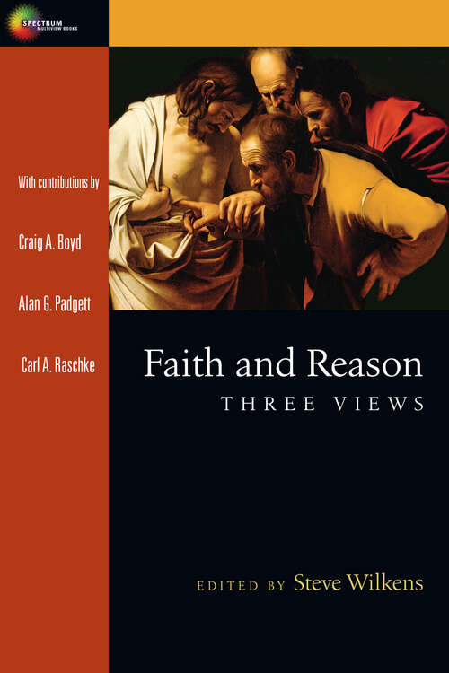 Book cover of Faith and Reason: Three Views (Spectrum  Multiview Book Series)