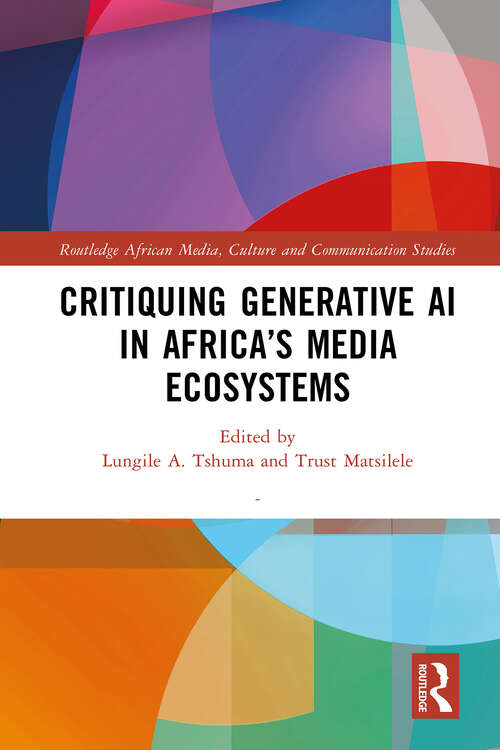 Book cover of Critiquing Generative AI in Africa’s Media Ecosystems (1) (Routledge African Media, Culture and Communication Studies)