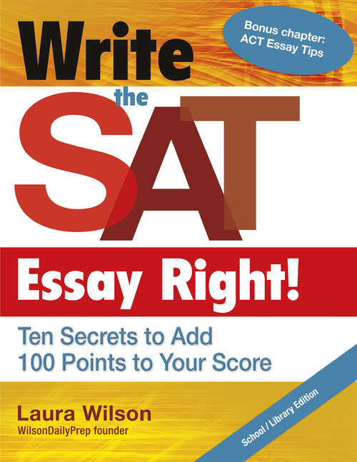 Book cover of Write the SAT Essay Right!: Ten Secrets To Add 100 Points To Your Score (Maupin House Ser.)