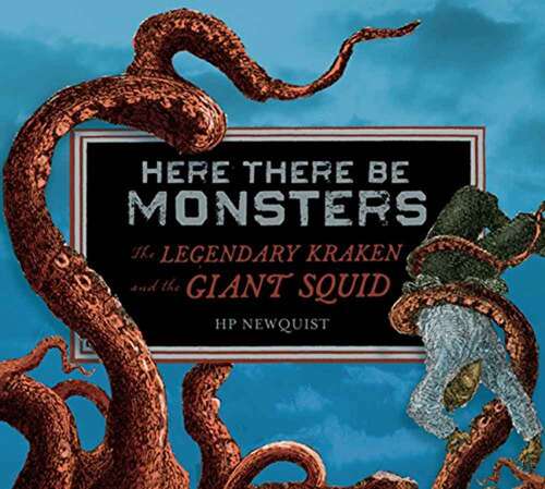 Book cover of Here There Be Monsters: The Legendary Kraken and the Giant Squid