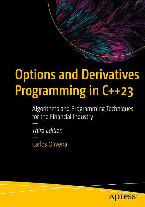 Book cover of Options and Derivatives Programming in C++23: Algorithms and Programming Techniques for the Financial Industry (3rd ed.)