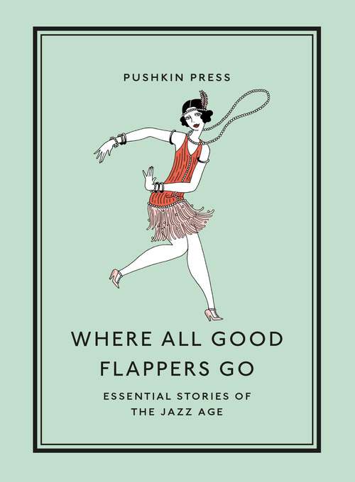 Book cover of Where All Good Flappers Go: Essential Stories of the Jazz Age (Essential Stories #16)