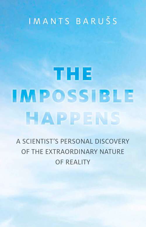 Book cover of Impossible Happens: A Scientist's Personal Discovery of the Extraordinary Nature of Reality