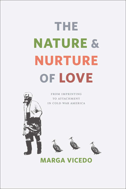 Book cover of The Nature and Nurture of Love: From Imprinting to Attachment in Cold War America
