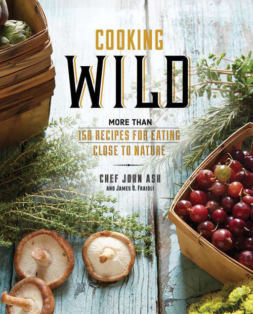 Book cover of Cooking Wild: More than 150 Recipes for Eating Close to Nature