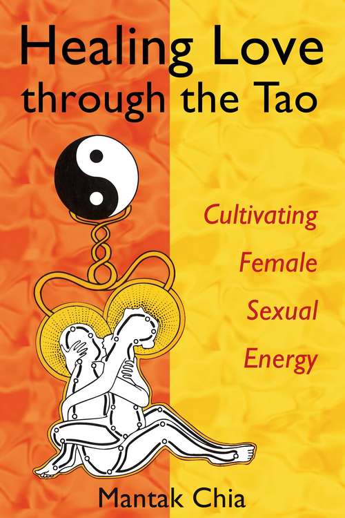 Book cover of Healing Love through the Tao: Cultivating Female Sexual Energy